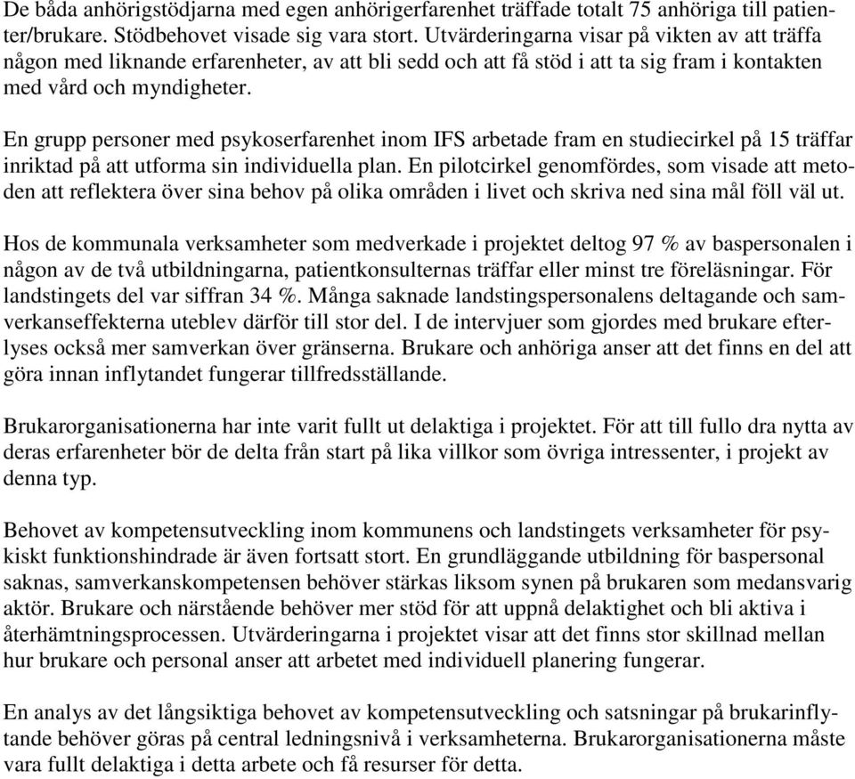 En grupp personer med psykoserfarenhet inom IFS arbetade fram en studiecirkel på 15 träffar inriktad på att utforma sin individuella plan.