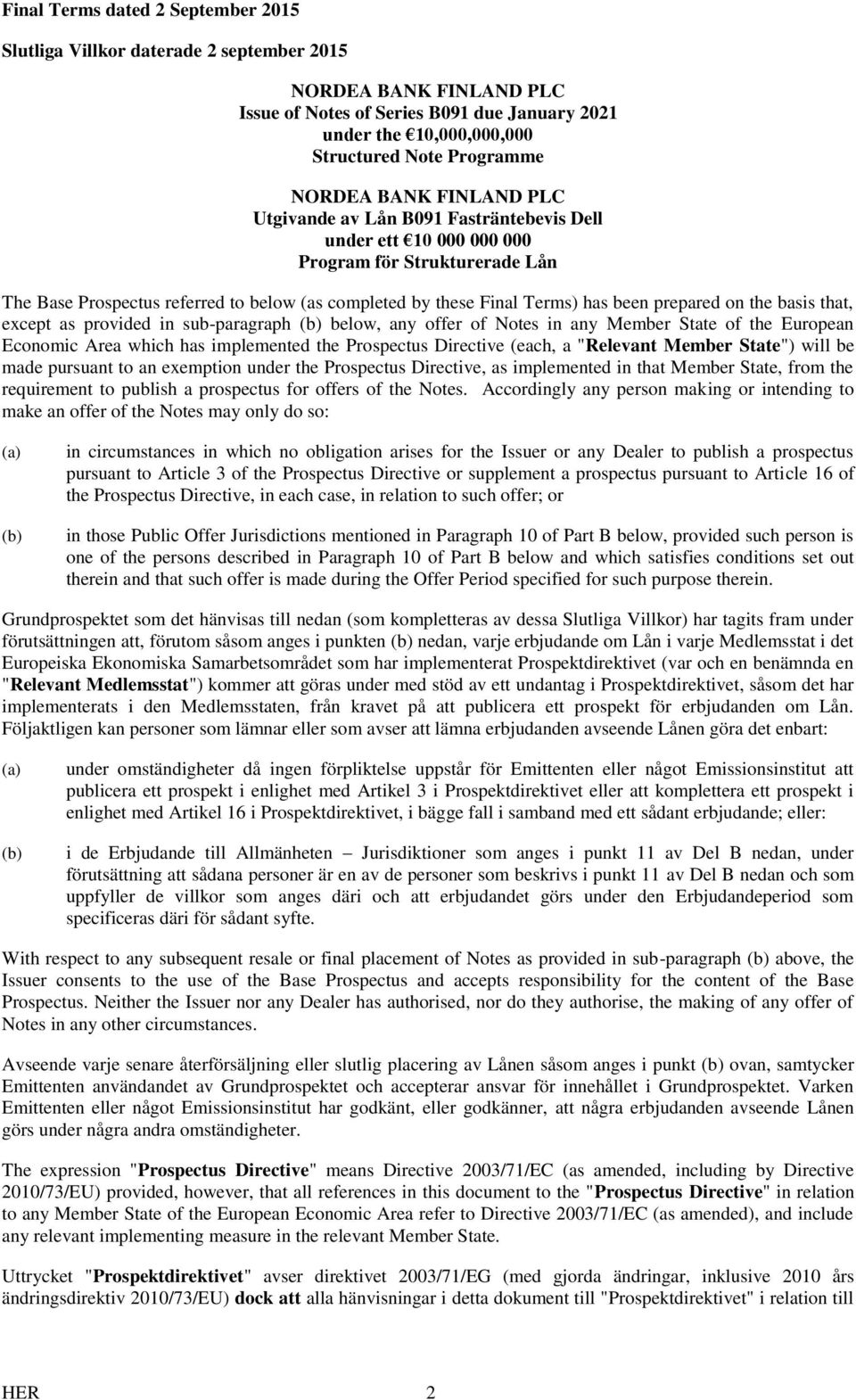 been prepared on the basis that, except as provided in sub-paragraph (b) below, any offer of Notes in any Member State of the European Economic Area which has implemented the Prospectus Directive