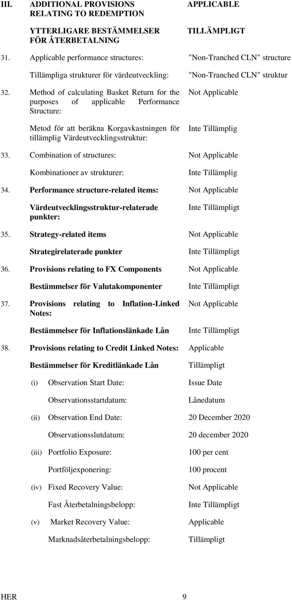 Method of calculating Basket Return for the purposes of applicable Performance Structure: Metod för att beräkna Korgavkastningen för tillämplig Värdeutvecklingsstruktur: "Non-Tranched CLN" struktur