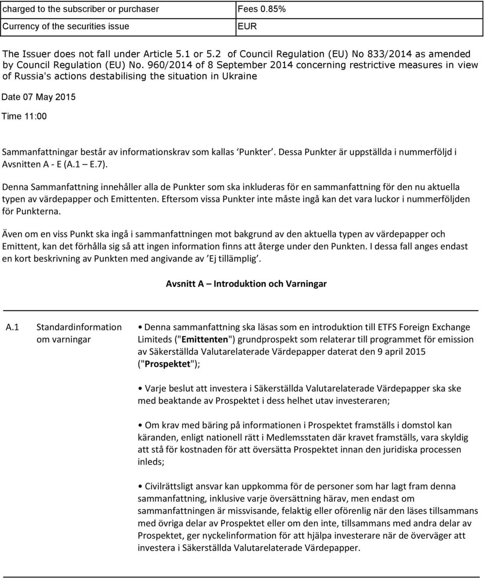 960/2014 of 8 September 2014 concerning restrictive measures in view of Russia's actions destabilising the situation in Ukraine Date 07 May 2015 Time 11:00 Sammanfattningar består av informationskrav