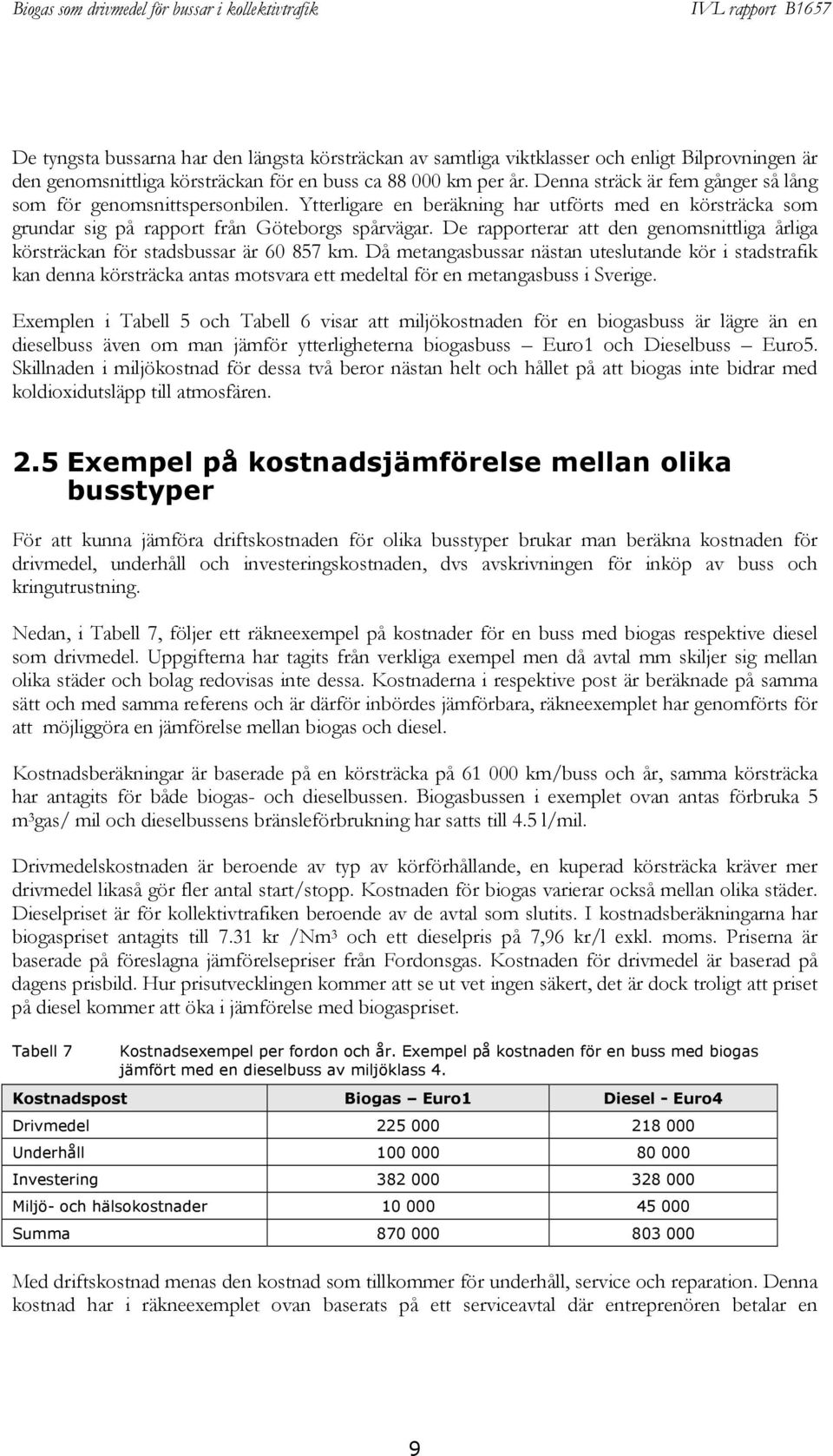 De rapporterar att den genomsnittliga årliga körsträckan för stadsbussar är 60 857 km.