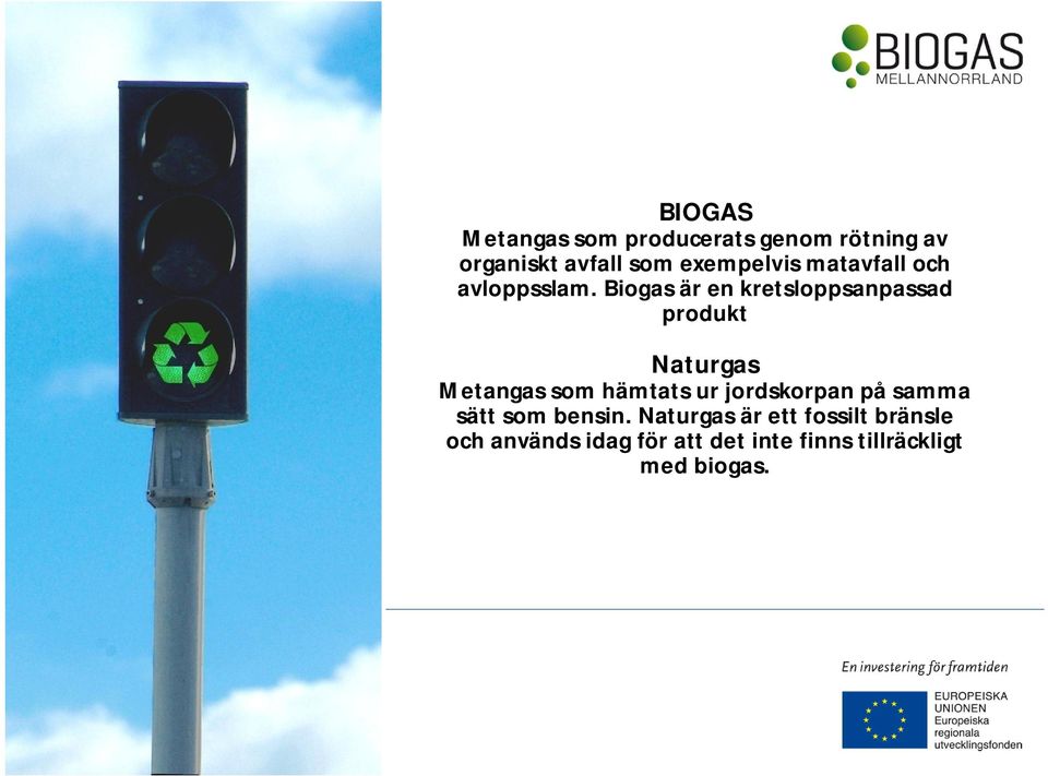 Biogas är en kretsloppsanpassad produkt Naturgas Metangas som hämtats ur