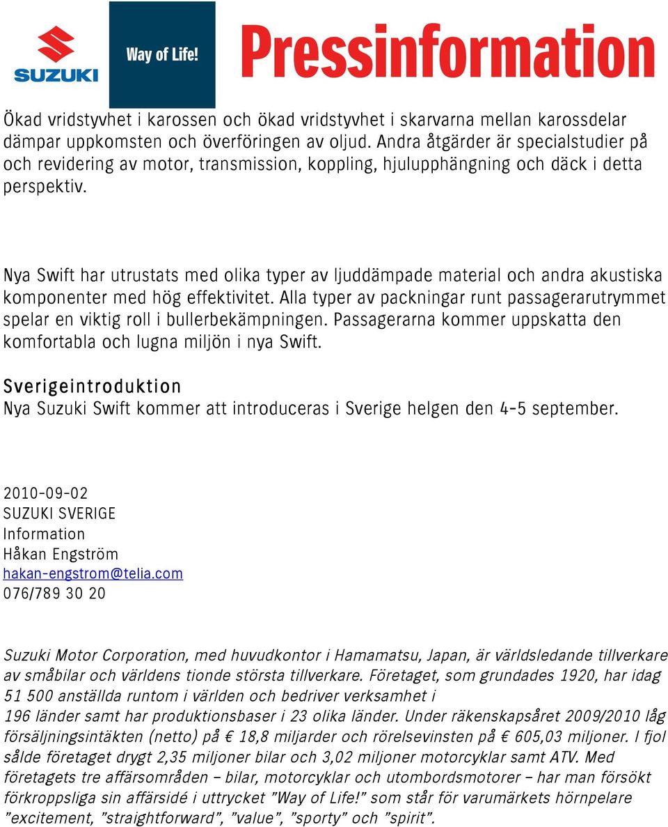 Nya Swift har utrustats med olika typer av ljuddämpade material och andra akustiska komponenter med hög effektivitet.