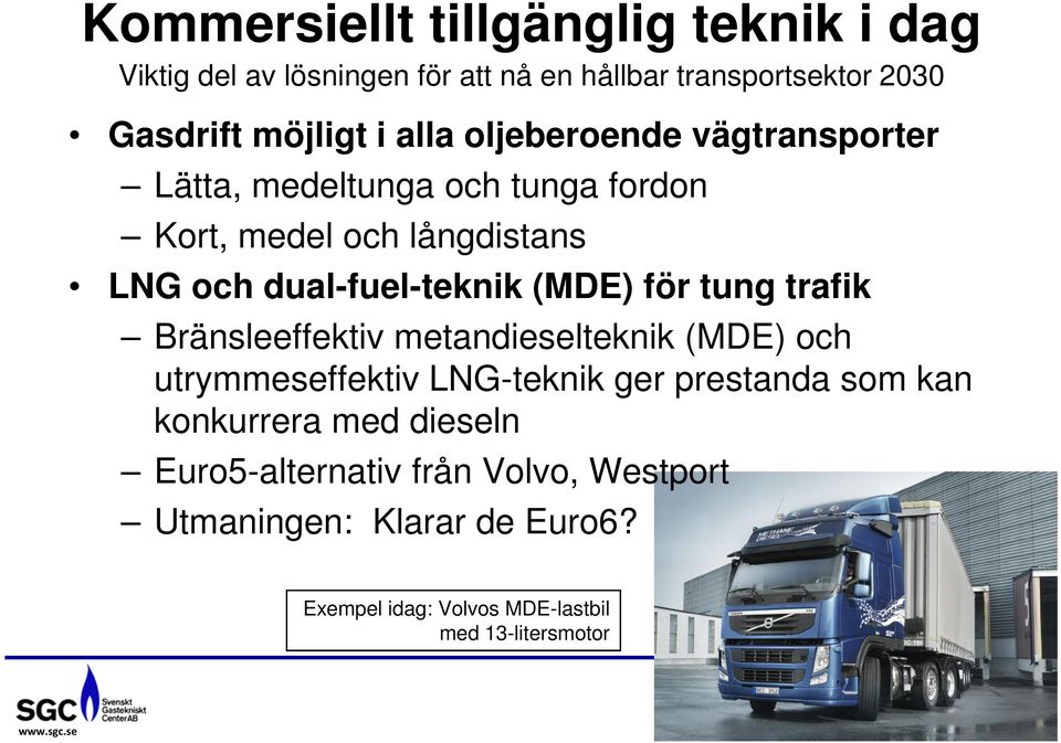 (MDE) för tung trafik Bränsleeffektiv metandieselteknik (MDE) och utrymmeseffektiv LNG-teknik ger prestanda som kan