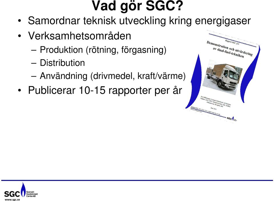 Produktion (rötning, förgasning) Distribution