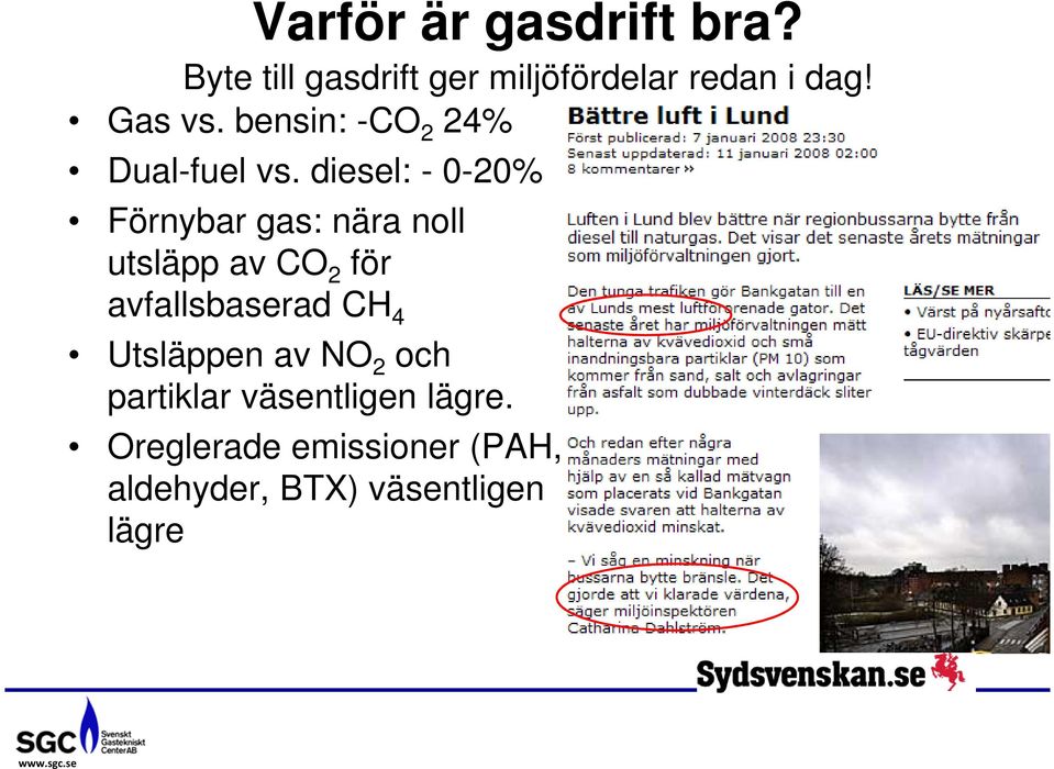 diesel: - 0-20% Förnybar gas: nära noll utsläpp av CO 2 för avfallsbaserad