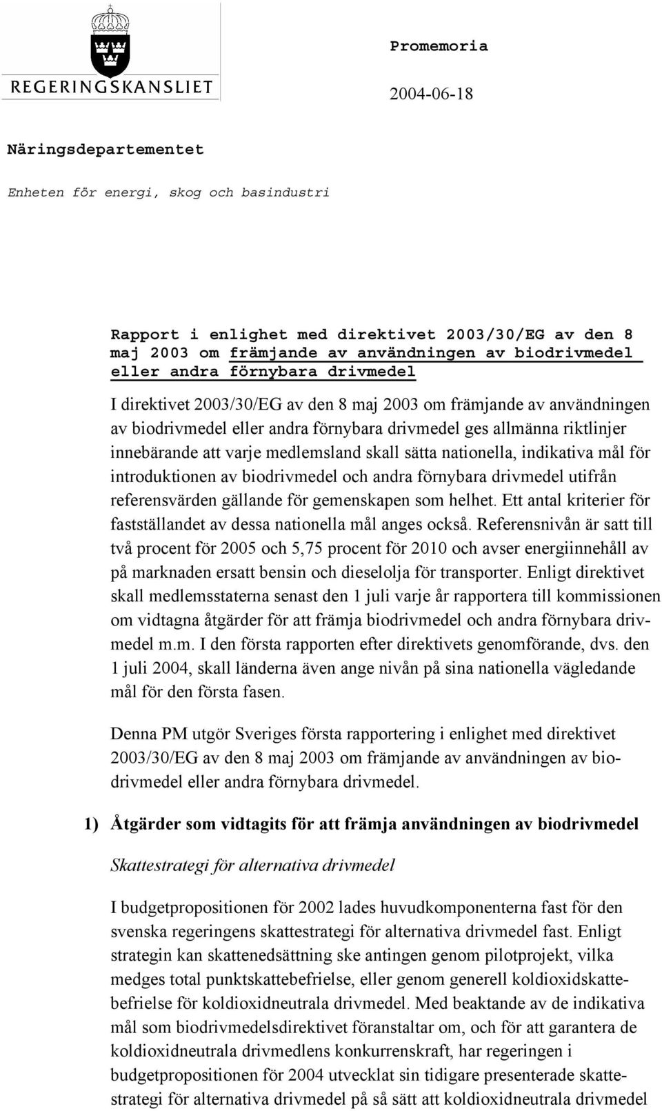 medlemsland skall sätta nationella, indikativa mål för introduktionen av biodrivmedel och andra förnybara drivmedel utifrån referensvärden gällande för gemenskapen som helhet.