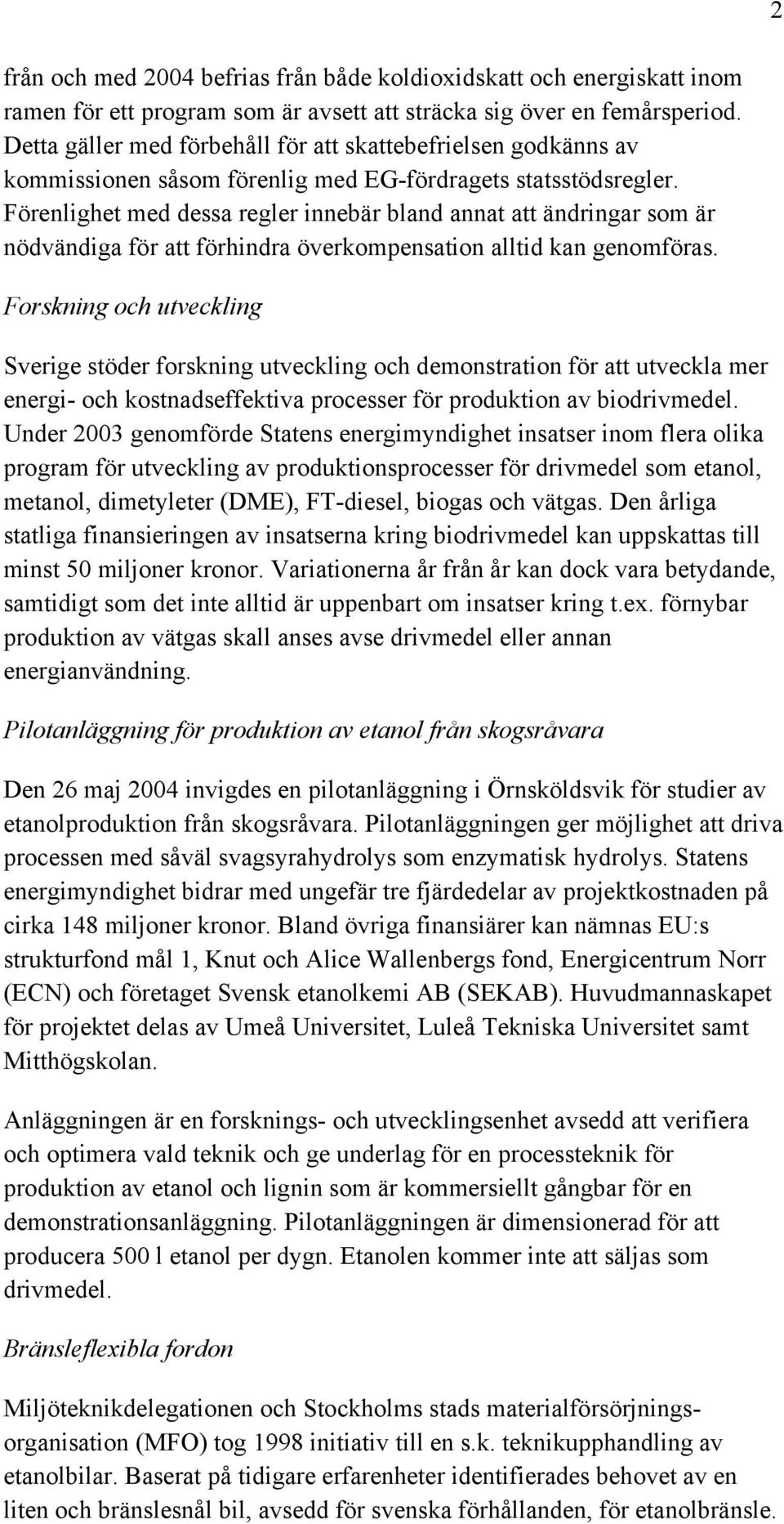 Förenlighet med dessa regler innebär bland annat att ändringar som är nödvändiga för att förhindra överkompensation alltid kan genomföras.