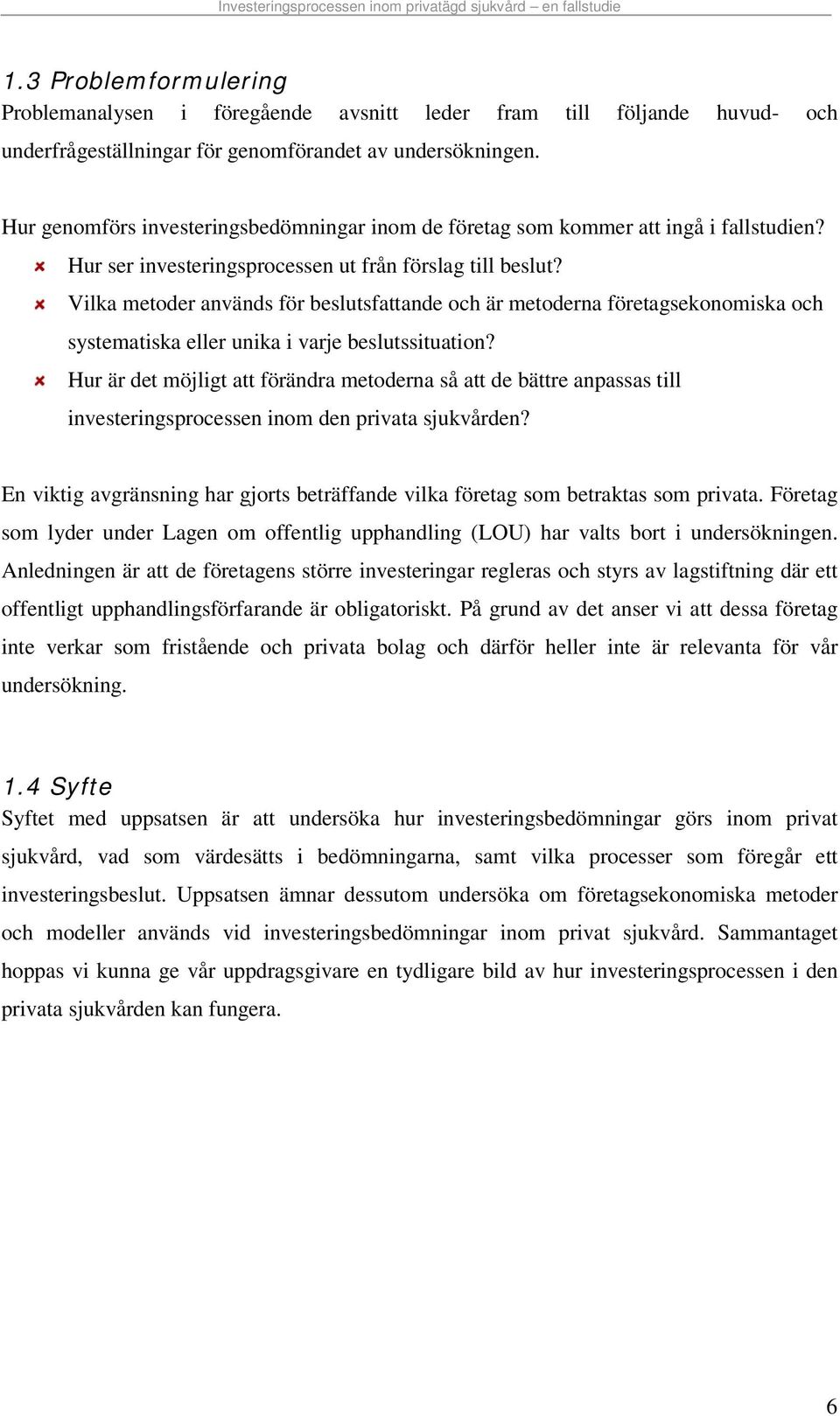 Vilka metoder används för beslutsfattande och är metoderna företagsekonomiska och systematiska eller unika i varje beslutssituation?