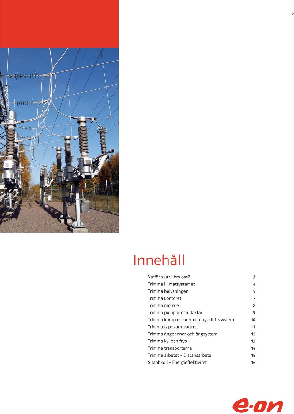 Trimma pumpar och fläktar 9 Trimma kompressorer och tryckluftssystem 10 Trimma