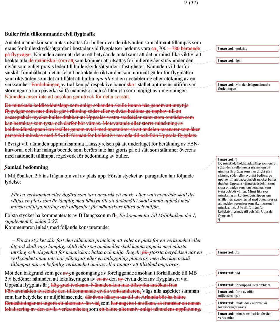 Nämnden anser att det är ett betydande antal samt att det är minst lika viktigt att beakta alla de människor som att som kommer att utsättas för bullernivåer strax under den nivån som enligt praxis