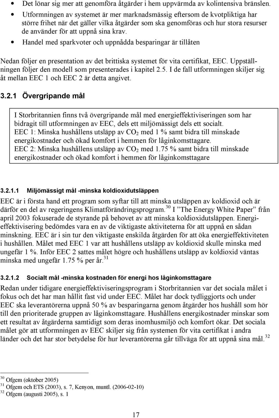 Handel med sparkvoter och uppnådda besparingar är tillåten Nedan följer en presentation av det brittiska systemet för vita certifikat, EEC.