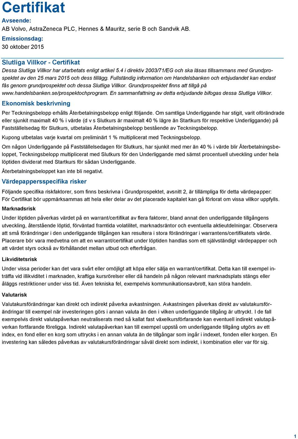 4 i direktiv 2003/71/EG och ska läsas tillsammans med Grundprospektet av den 25 mars 2015 och dess tillägg.