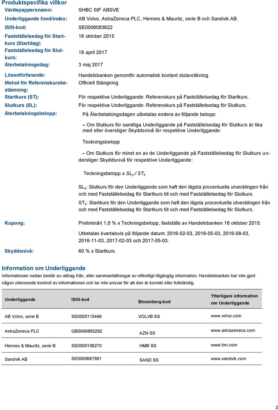 Startkurs (ST): Slutkurs (SL): Återbetalningsbelopp: Handelsbanken genomför automatisk kontant slutavräkning.