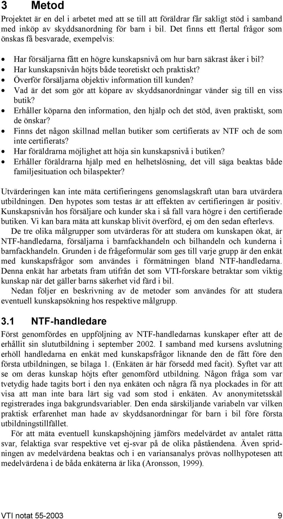 Överför försäljarna objektiv information till kunden? Vad är det som gör att köpare av skyddsanordningar vänder sig till en viss butik?