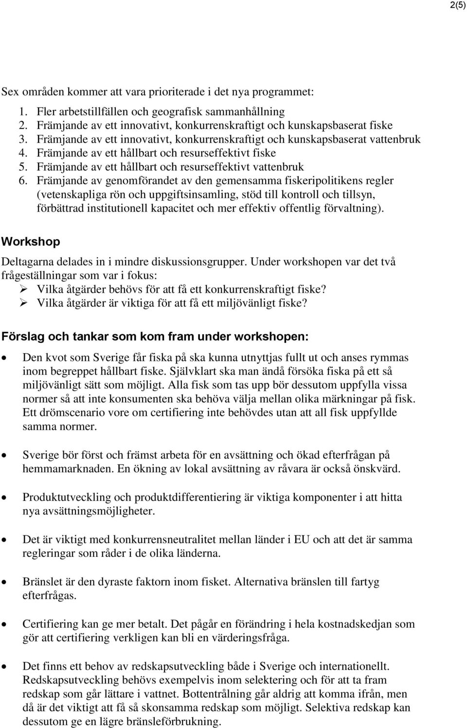 Främjande av ett hållbart och resurseffektivt fiske 5. Främjande av ett hållbart och resurseffektivt vattenbruk 6.