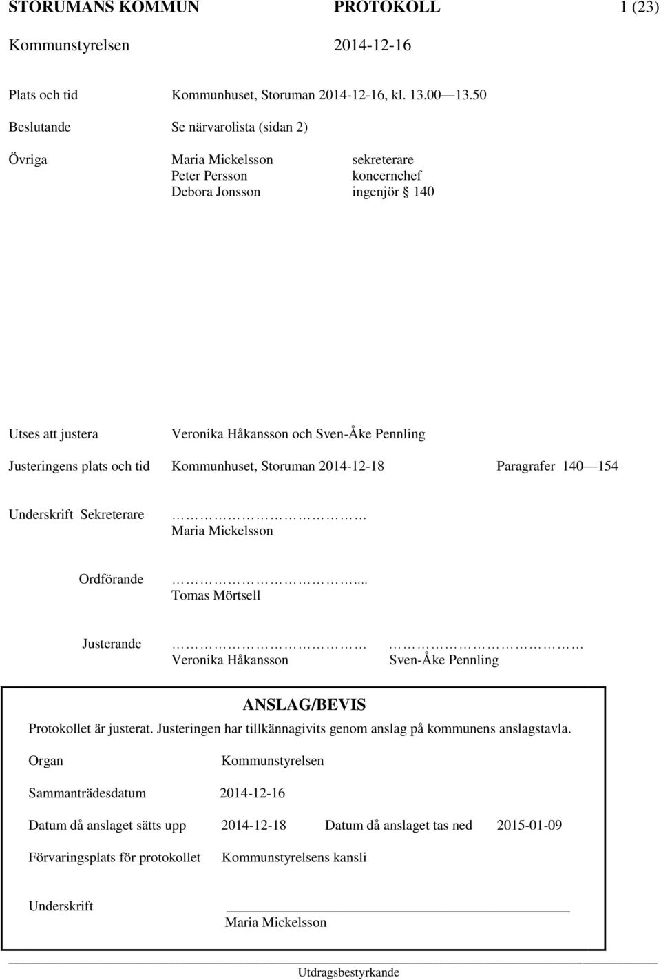 Justeringens plats och tid Kommunhuset, Storuman 2014-12-18 Paragrafer 140 154 Underskrift Sekreterare Maria Mickelsson Ordförande.