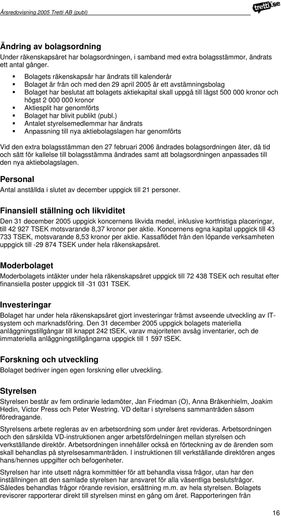 kronor och högst 2 000 000 kronor Aktiesplit har genomförts Bolaget har blivit publikt (publ.