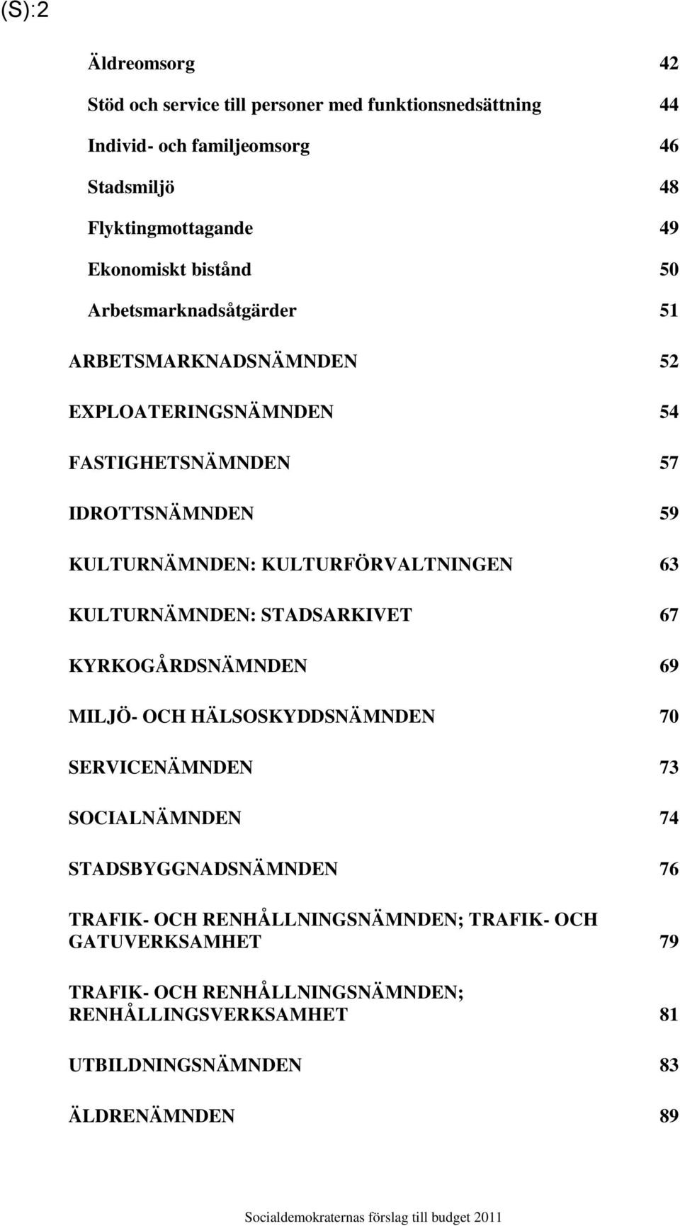 KULTURFÖRVALTNINGEN 63 KULTURNÄMNDEN: STADSARKIVET 67 KYRKOGÅRDSNÄMNDEN 69 MILJÖ- OCH HÄLSOSKYDDSNÄMNDEN 70 SERVICENÄMNDEN 73 SOCIALNÄMNDEN 74