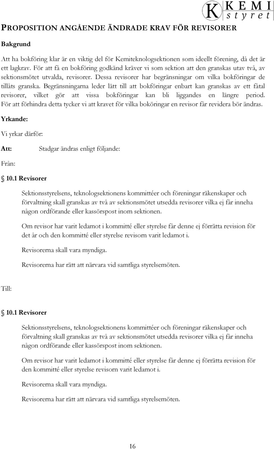 Begränsningarna leder lätt till att bokföringar enbart kan granskas av ett fåtal revisorer, vilket gör att vissa bokföringar kan bli liggandes en längre period.