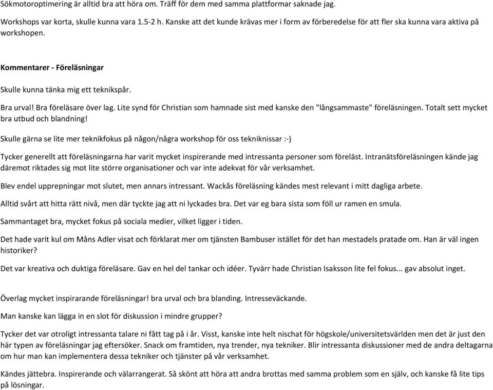 Bra föreläsare över lag. Lite synd för Christian som hamnade sist med kanske den "långsammaste" föreläsningen. Totalt sett mycket bra utbud och blandning!