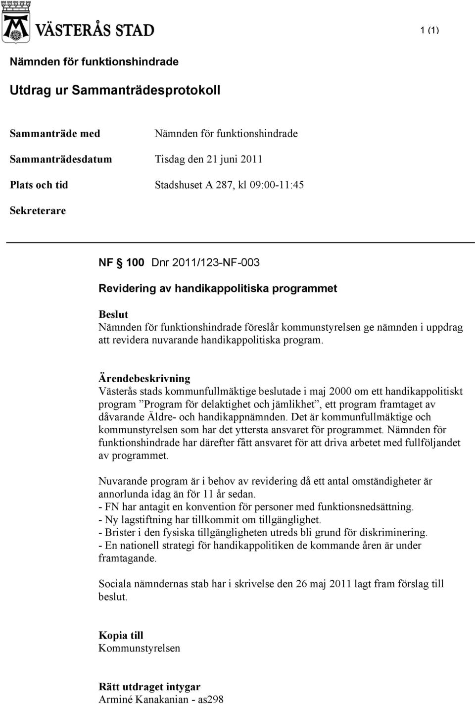 Västerås stads kommunfullmäktige beslutade i maj 2000 om ett handikappolitiskt program Program för delaktighet och jämlikhet, ett program framtaget av dåvarande Äldre- och handikappnämnden.