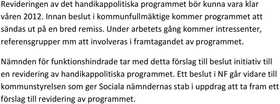 Under arbetets gång kommer intressenter, referensgrupper mm att involveras i framtagandet av programmet.