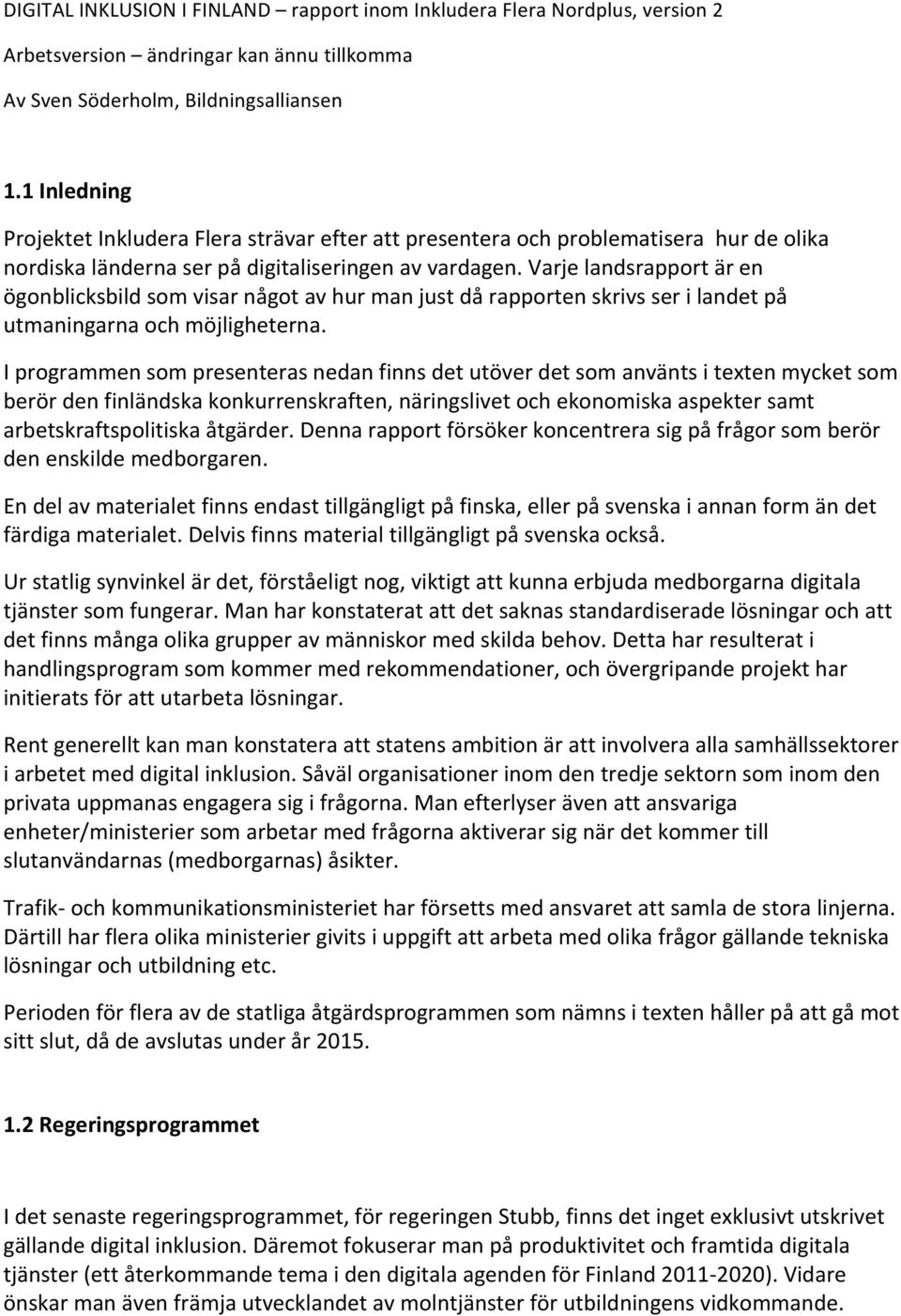 Varje landsrapport är en ögonblicksbild som visar något av hur man just då rapporten skrivs ser i landet på utmaningarna och möjligheterna.