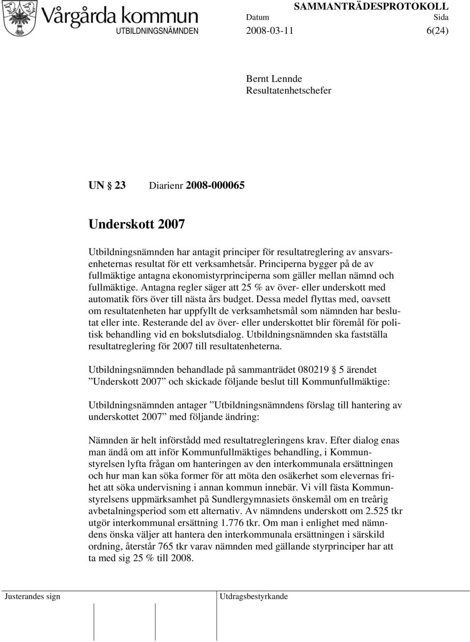 Antagna regler säger att 25 % av över- eller underskott med automatik förs över till nästa års budget.