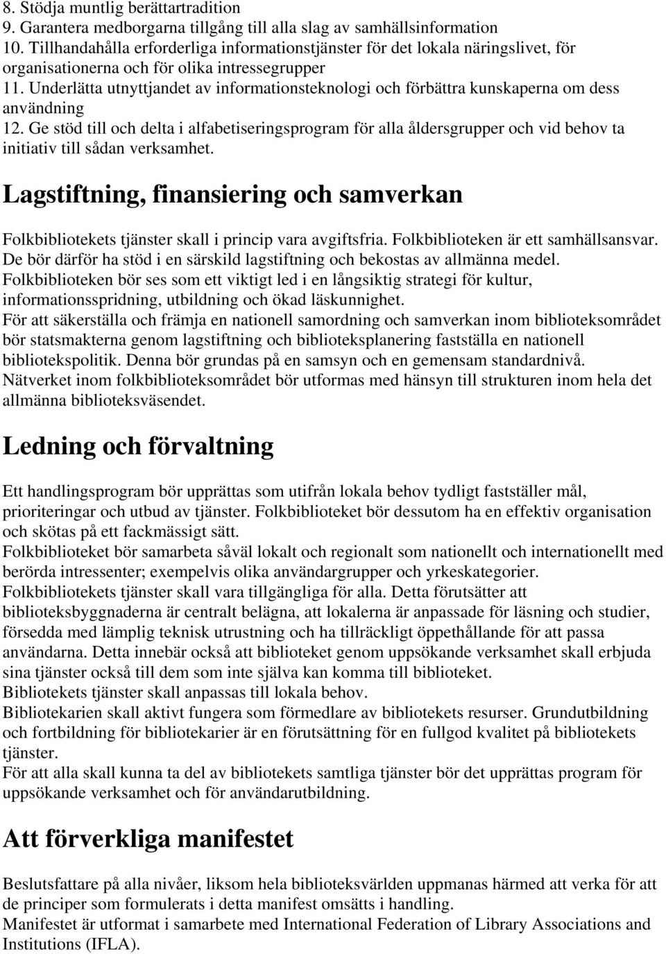 Underlätta utnyttjandet av informationsteknologi och förbättra kunskaperna om dess användning 12.