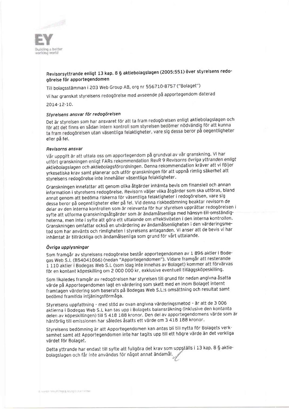 avseende p3 apportegendom daterad 20t4-I?-ro. Sfyre/sens ansvar fdr redogdrelsen Det Ar styrelsen som har ansvaret for att ta f ram redogorelsen enligt aktiebolaqslagen och eller p6 f el.