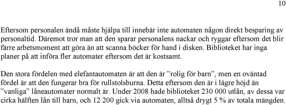 Biblioteket har inga planer på att införa fler automater eftersom det är kostsamt.