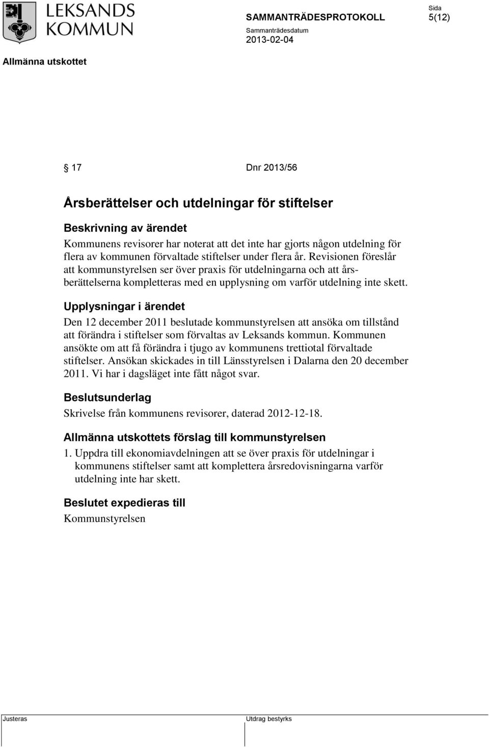 Upplysningar i ärendet Den 12 december 2011 beslutade kommunstyrelsen att ansöka om tillstånd att förändra i stiftelser som förvaltas av Leksands kommun.