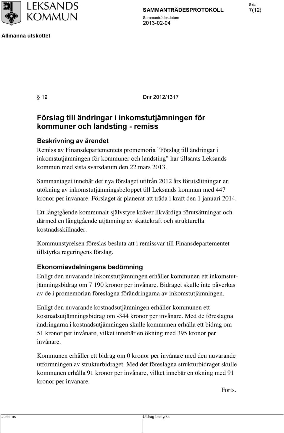 Sammantaget innebär det nya förslaget utifrån 2012 års förutsättningar en utökning av inkomstutjämningsbeloppet till Leksands kommun med 447 kronor per invånare.