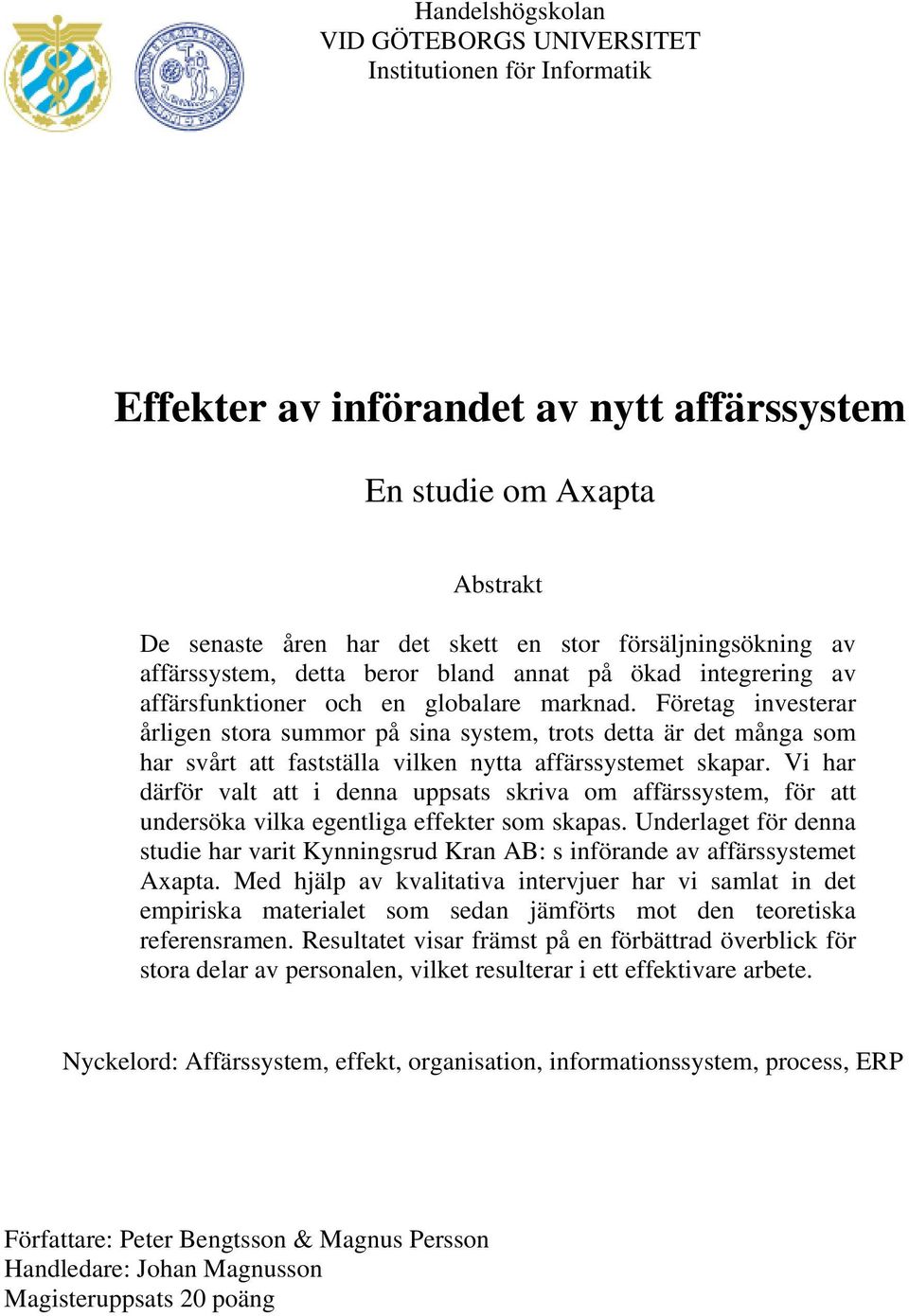 Företag investerar årligen stora summor på sina system, trots detta är det många som har svårt att fastställa vilken nytta affärssystemet skapar.