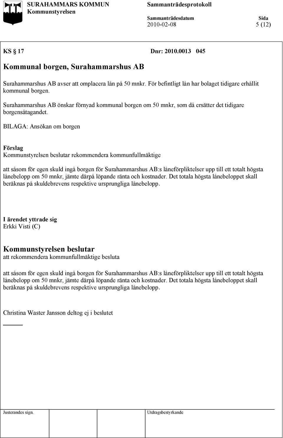 BILAGA: Ansökan om borgen rekommendera kommunfullmäktige att såsom för egen skuld ingå borgen för Surahammarshus AB:s låneförpliktelser upp till ett totalt högsta lånebelopp om 50 mnkr, jämte därpå