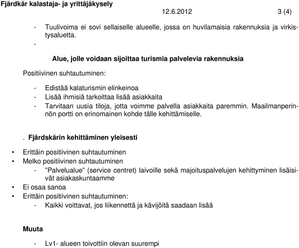 jotta voimme palvella asiakkaita paremmin. Maailmanperinnön portti on erinomainen kohde tälle kehittämiselle.