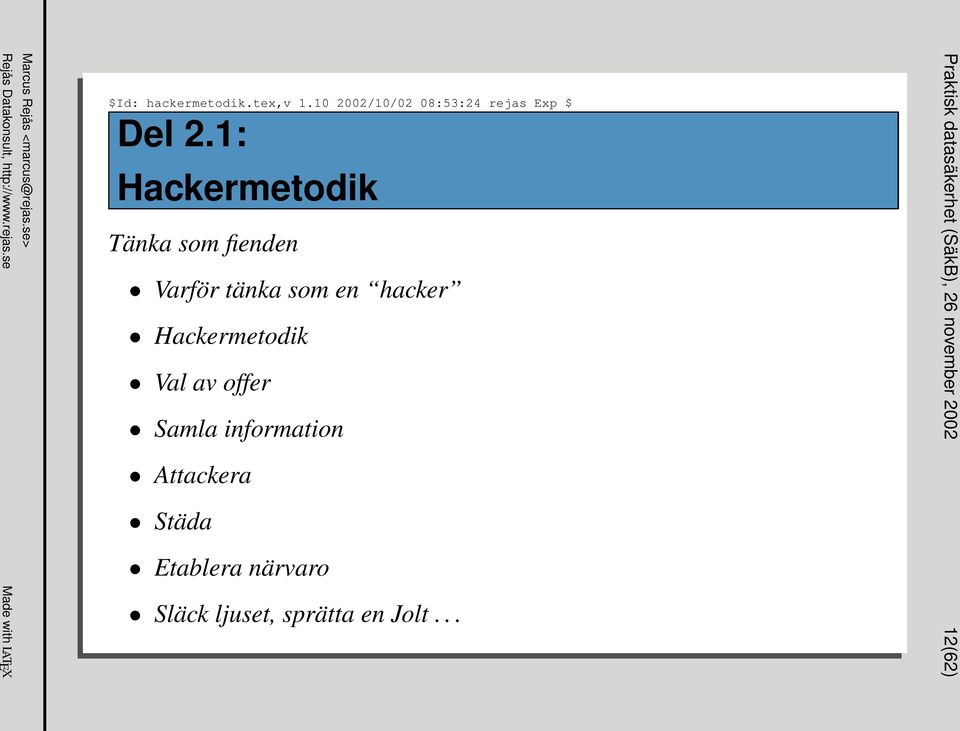 1: Hackermetodik Tänka som fienden Varför tänka som en hacker Hackermetodik Val av