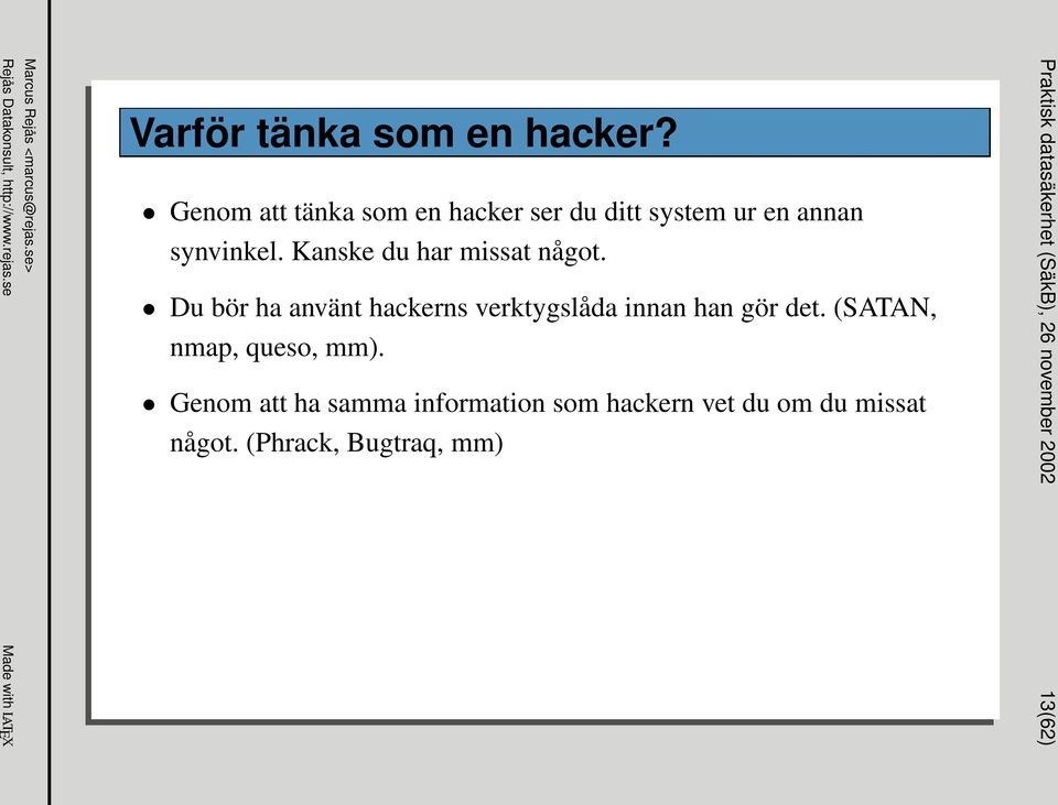 Kanske du har missat något. Du bör ha använt hackerns verktygslåda innan han gör det.