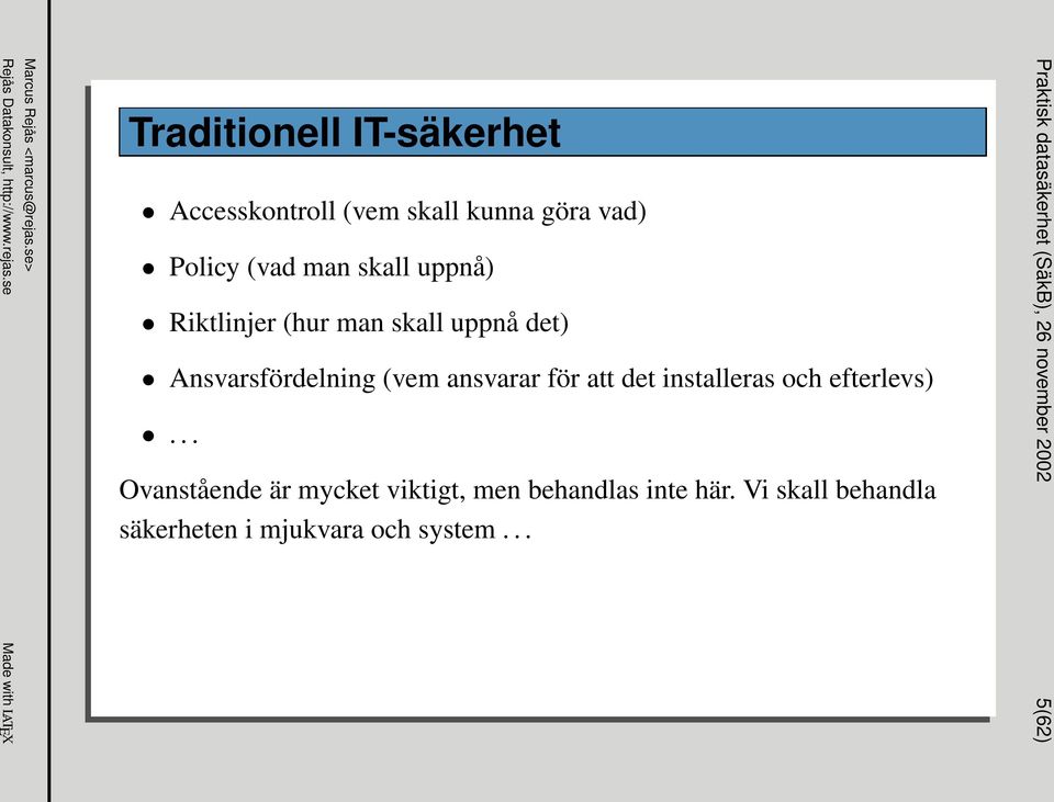 installeras och efterlevs)... Ovanstående är mycket viktigt, men behandlas inte här.