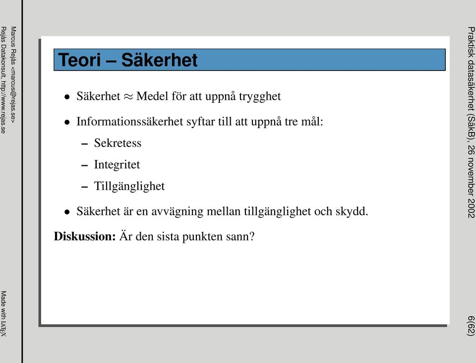 Integritet Tillgänglighet Säkerhet är en avvägning mellan tillgänglighet och skydd.