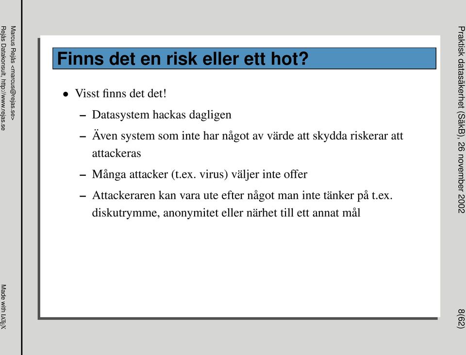 attackeras Många attacker (t.ex.