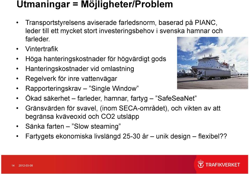 Vintertrafik Höga hanteringskostnader för högvärdigt gods Hanteringskostnader vid omlastning Regelverk för inre vattenvägar Rapporteringskrav