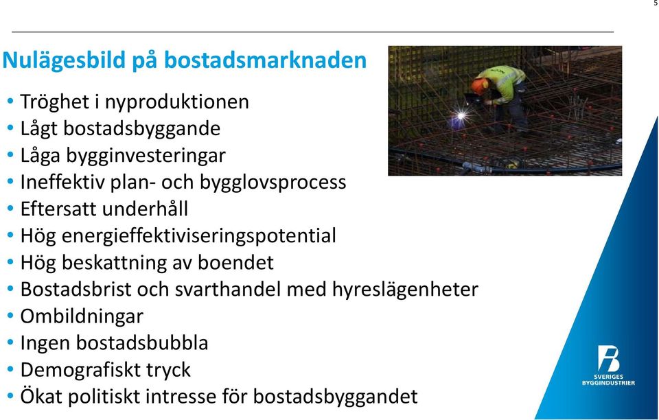 energieffektiviseringspotential Hög beskattning av boendet Bostadsbrist och svarthandel med