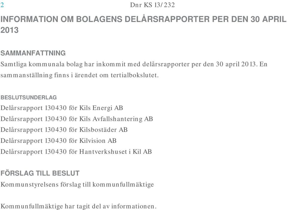 Delårsrapport 130430 för Kils Energi AB Delårsrapport 130430 för Kils Avfallshantering AB Delårsrapport 130430 för Kilsbostäder AB