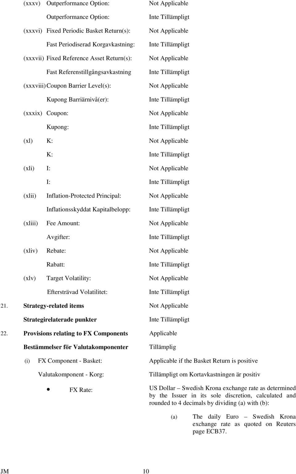 Applicable K: (xli) I: Not Applicable I: (xlii) Inflation-Protected Principal: Not Applicable Inflationsskyddat Kapitalbelopp: (xliii) Fee Amount: Not Applicable Avgifter: (xliv) Rebate: Not