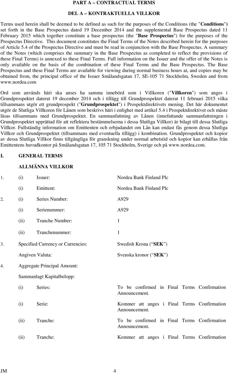 This document constitutes the Final Terms of the Notes described herein for the purposes of Article 5.4 of the Prospectus Directive and must be read in conjunction with the Base Prospectus.