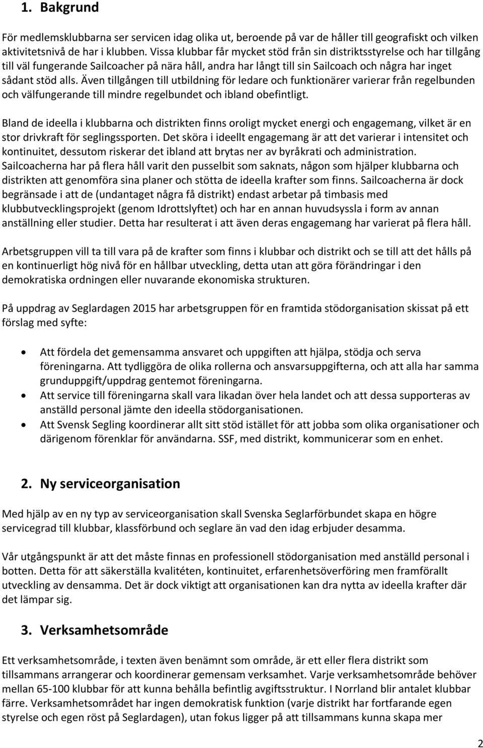 Även tillgången till utbildning för ledare och funktionärer varierar från regelbunden och välfungerande till mindre regelbundet och ibland obefintligt.