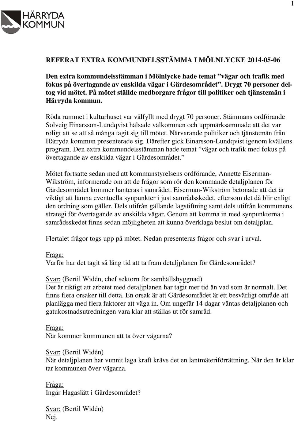 Stämmans ordförande Solveig Einarsson-Lundqvist hälsade välkommen och uppmärksammade att det var roligt att se att så många tagit sig till mötet.