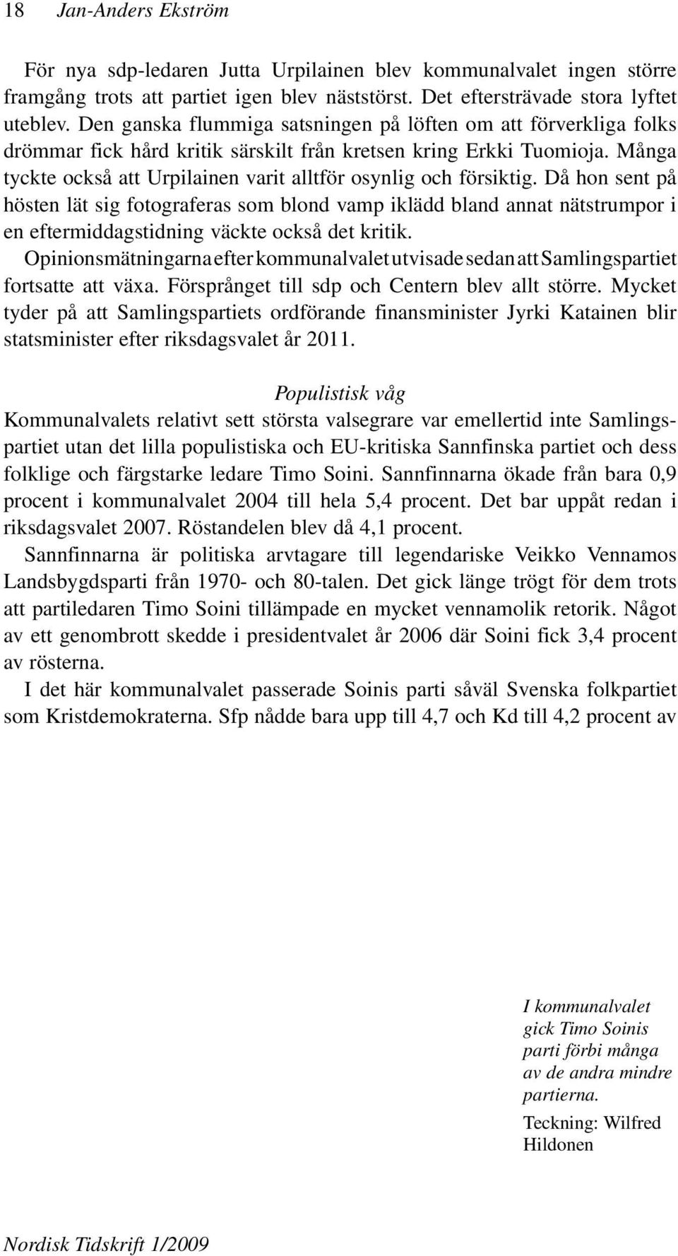 Många tyckte också att Urpilainen varit alltför osynlig och försiktig.